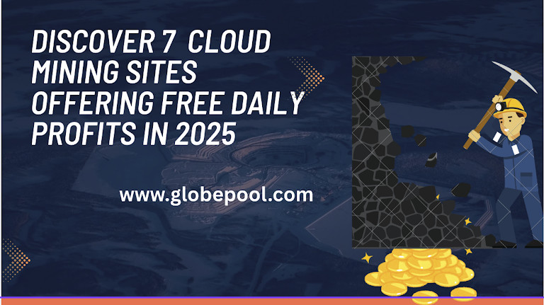 No hardware? Not an issue! Explore these 7 cloud mining sites for free daily profits in 2025.