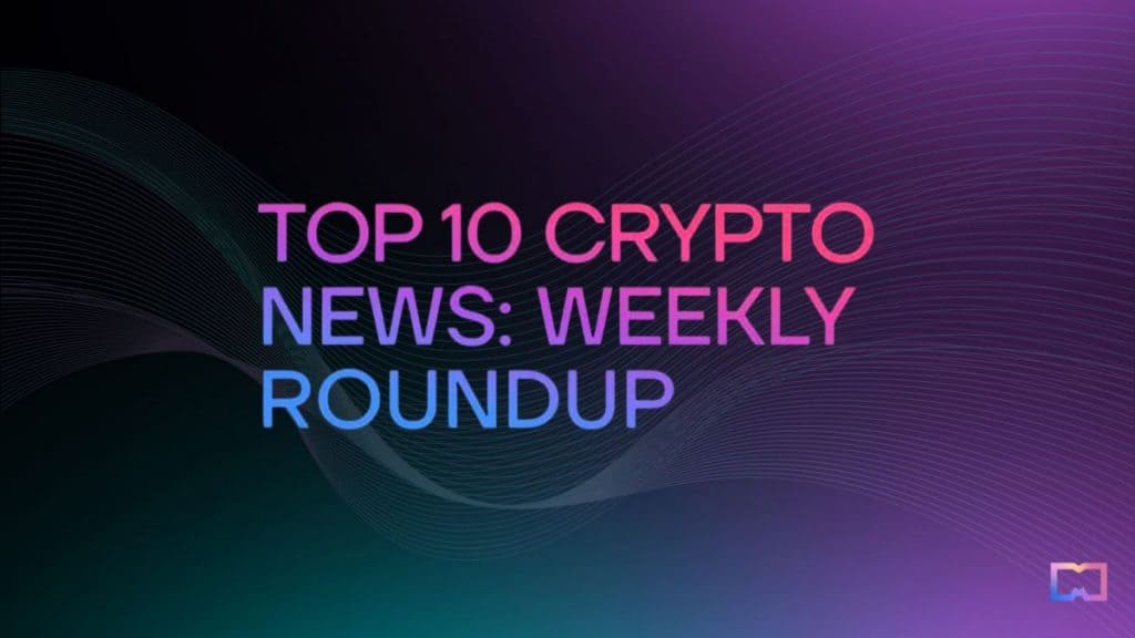 Top 10 Crypto Insights: Weekly Recap of Influential Headlines