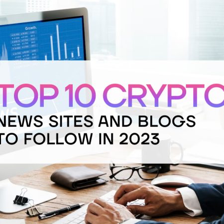 Top 10 Crypto News Websites and Blogs You Should Keep an Eye on in 2023