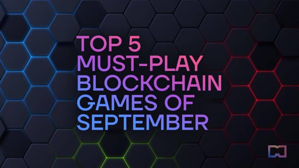 Top 5 Blockchain Games You Must Experience in September 2023